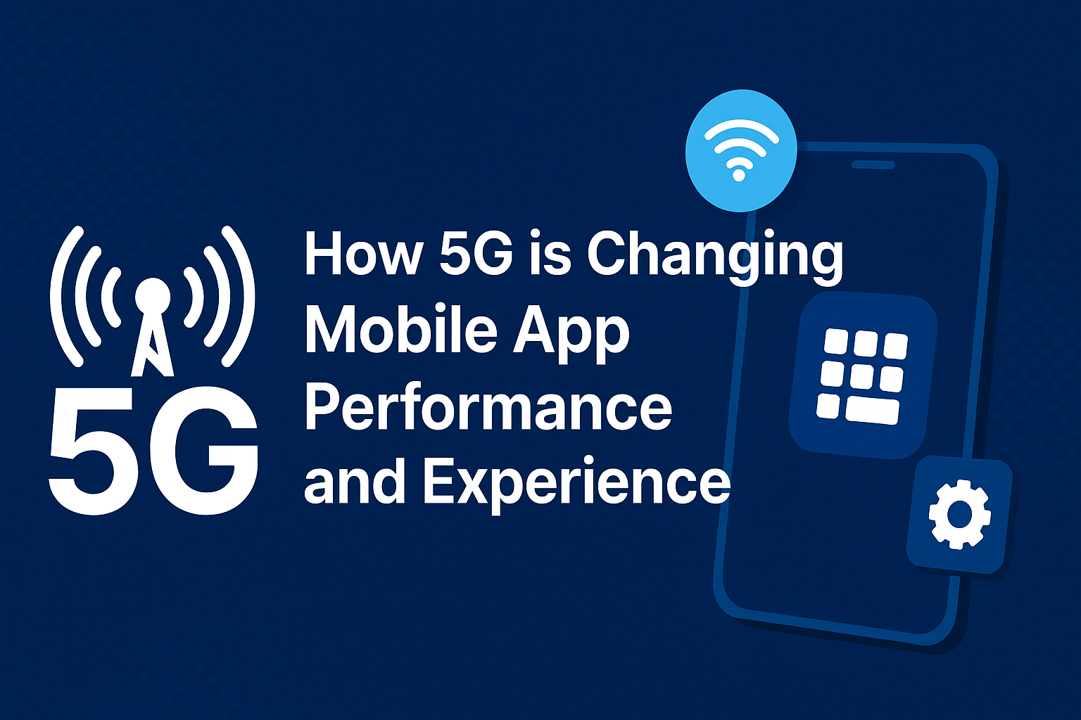 How 5G Is Changing Mobile App Performance and Experience in 2025